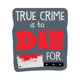 True Crime Is To Die For Sticker
